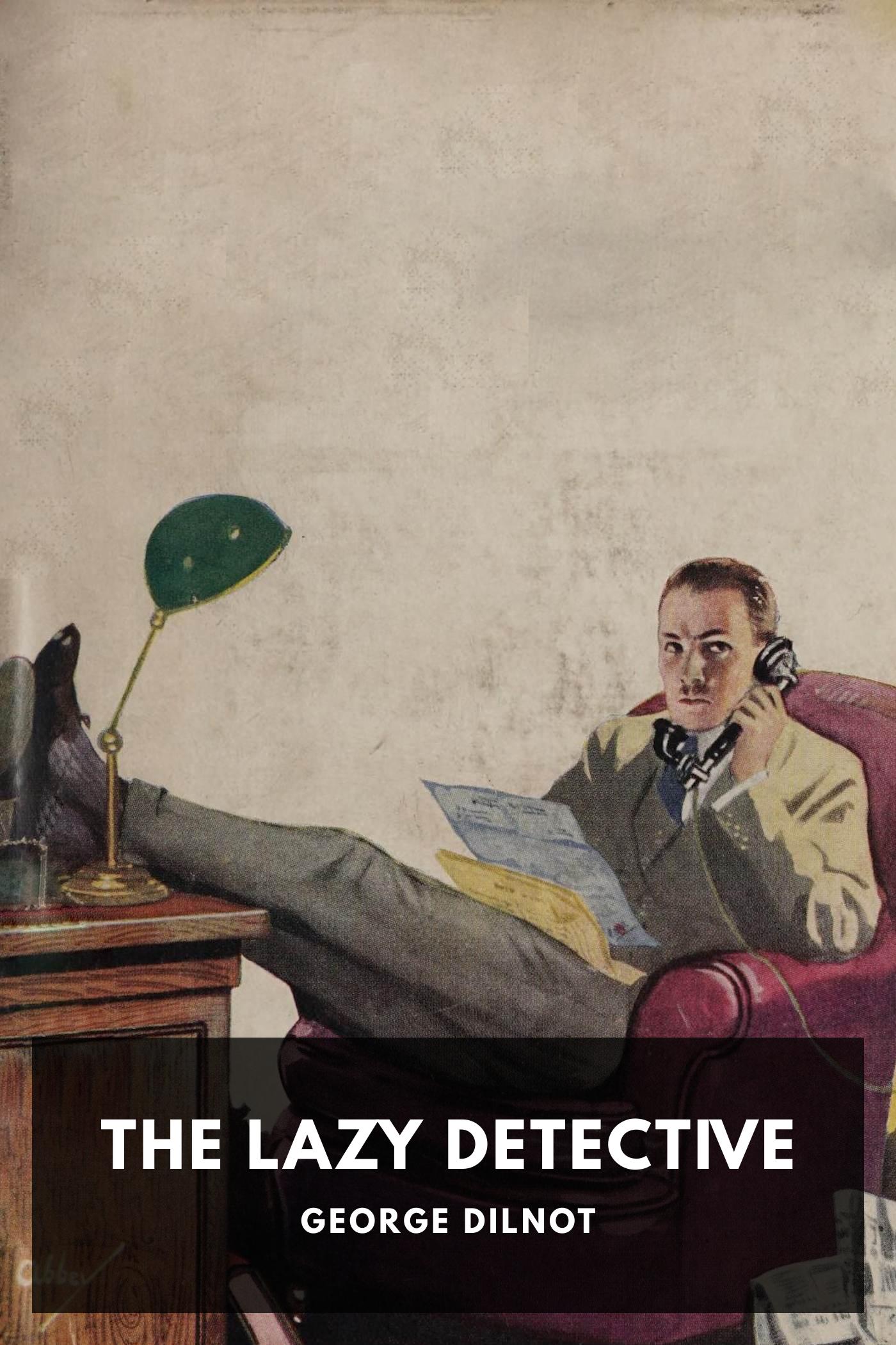 The Lazy Detective - George Dilnot